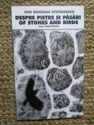 Despre pietre si pasari - Ion Bogdan Stefanescu CU DEDICATIE SI AUTOGRAF foto
