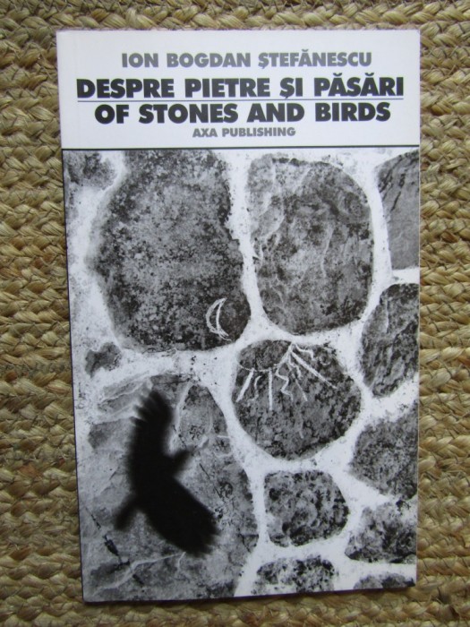 Despre pietre si pasari - Ion Bogdan Stefanescu CU DEDICATIE SI AUTOGRAF