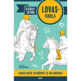 Lovasiskola - Lovasleck&eacute;k kezdőknek &eacute;s halad&oacute;knak - Sz&eacute;kely Istv&aacute;n