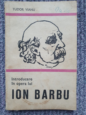 Introducere in opera lui Ion Barbu, de Tudor Vianu, 1970, 94 pag, stare f buna foto