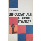 Silvia Pandelescu - Dificultati ale lexicului francez (Editia: 1969)