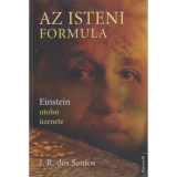 Az isteni formula - Einstein utols&oacute; &uuml;zenete - Einstein utols&oacute; &uuml;zenete - Jos&eacute; Rodrigues dos Santos
