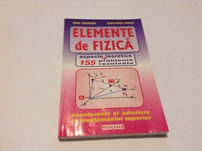 Elemente De Fizica. Aspecte Teoretice+155 Probleme Rezolvate -Mihai Modreanu foto