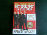 USE YOUR HEAD TO GET YOUR FOOT IN THE DOOR - HARVEY MACKAY (CARTE IN LIMBA ENGLEZA)