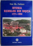 Istoria Uzinelor Reșița 1771-1996 - Dan Gh. Perianu - Carte Istorie Industrială, Monografie Uzina Reșița