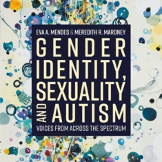 Gender Identity, Sexuality and Autism: Voices from Across the Spectrum