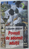 POVESTI DE ADORMIT ADULTII de ALEKSANDR MASALOV , 2008