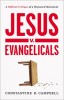 Jesus V. Evangelicals: A Biblical Critique of a Wayward Movement
