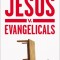 Jesus V. Evangelicals: A Biblical Critique of a Wayward Movement
