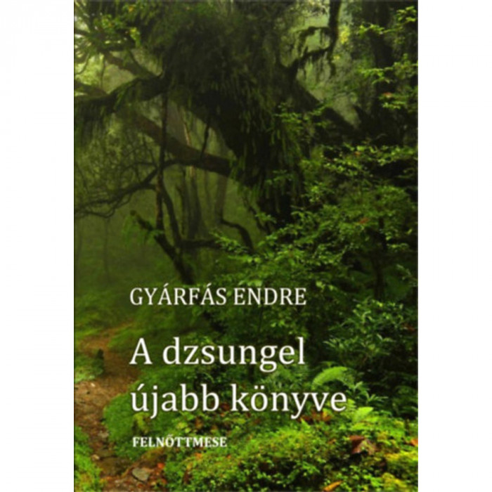 A dzsungel &uacute;jabb k&ouml;nyve - Felnőttmese - Gy&aacute;rf&aacute;s Endre