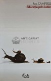 Educatia prin iubire, Ross Campbell, 2011, 252 pagini, brosata, pedagogie, psihologie