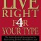 Live Right 4 Your Type: The Individualized Prescription for Maximizing Health, Metabolism, and Vitality in Every Stage of Your Life