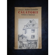 ARTHUR KREINDLER - CALATORII IMPRESII SI INSEMNARI