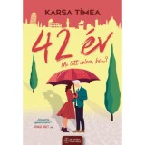 42 &eacute;v - Mi lett volna, ha...? - Karsa T&iacute;mea
