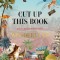 Cut Up This Book and Create Your Own Wonderland: 1,000 Unexpected Images for Collage Artists
