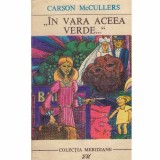 Carson McCullers - In vara aceea verde... - 133144