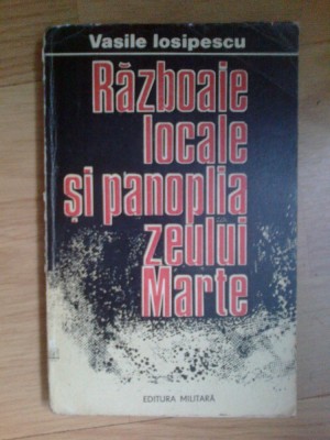 n1 Vasile Iosipescu - Razboaie locale si panoplia zeului Marte foto