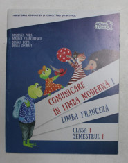 COMUNICARE IN LIMBA MODERNA 1 - LIMBA FRANCEZA , CLASA I , SEMESTRUL I de MARIANA POPA ..DANA ZOGRAFI , 2015 , CONTINE CD * foto