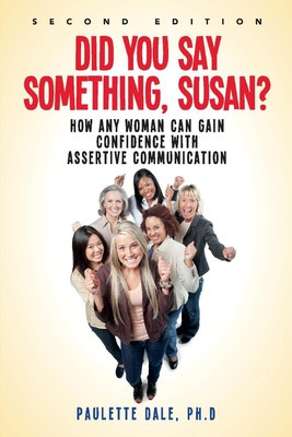Did You Say Something, Susan?&amp;quot;&amp;quot;: How Any Woman Can Gain Confidence with Assertive Communication foto