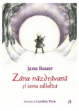 Z&acirc;na năzdrăvană și iarna sălbatică - Hardcover - Jana Bauer - Curtea Veche