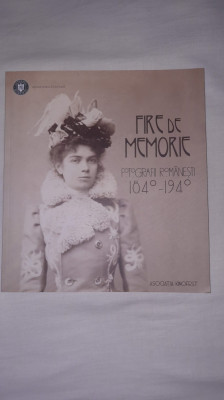 Istoria fotografiei. Fire de memorie. Fotografii romanesti 1840-1940 - album foto