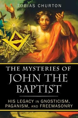The Mysteries of John the Baptist: His Legacy in Gnosticism, Paganism, and Freemasonry foto