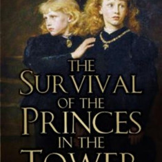 The Survival of the Princes in the Tower: Murder, Mystery and Myth