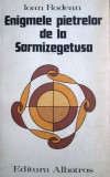 Enigmele pietrelor de la Sarmizegetusa - Ioan Rodean