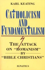 Catholicism and Fundamentalism: The Attack on &quot;&quot;Romanism&quot;&quot; by &quot;&quot;Bible Christians&quot;&quot;