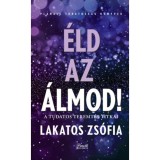 &Eacute;ld az &aacute;lmod! - Tudatos teremt&eacute;s titkai - Lakatos Zs&oacute;fia