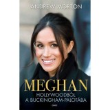 Meghan - Hollywoodb&oacute;l a Buckingham-palot&aacute;ba - Andrew Morton
