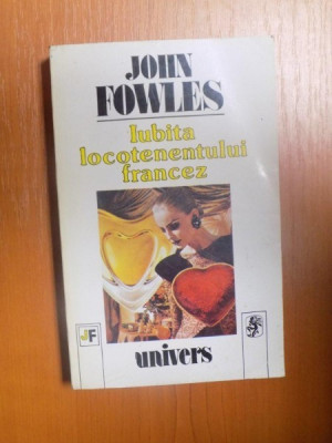 IUBITA LOCOTENENTULUI FRANCEZ de JOHN FOWLES , EDITURA UNIVERS foto