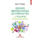 Dezvolta abilitatile sociale ale copilului tau. Peste 150 de activitati pentru a-l invata sa-si faca prieteni, sa-si gestioneze emotiile si sa comunic