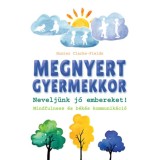 Megnyert gyermekkor - Nevelj&uuml;nk j&oacute; embereket! Mindfulness &eacute;s b&eacute;k&eacute;s kommunik&aacute;ci&oacute; - Hunter Clarke-Fields