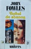 Turnul de Abanos - John Fowles - Editura Univers, 1993, 317 pagini, coperta brosata - Anticariat