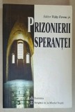 PRIZONIERII SPERANTEI , MARTURII ALE CELOR INCHISI PENTRU CREDINTA , editor VISKY FRENC JR. , 2002