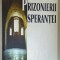 PRIZONIERII SPERANTEI , MARTURII ALE CELOR INCHISI PENTRU CREDINTA , editor VISKY FRENC JR. , 2002