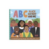 ABC Black History &amp; Me: An Inspirational Journey Through Black History, from A to Z