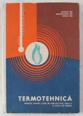 TERMOTEHNICA - MANUAL PENTRU LICEE DE SPECIALITATE , ANUL II SI SCOLI DE MAISTRI de ISTRATE GH. , MOLDOVANU GH. , VOICU GH. , 1967 foto