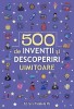 500 De Inventii Si Descoperiri Uimitoare, - Editura Paralela 45