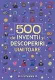 500 De Inventii Si Descoperiri Uimitoare, - Editura Paralela 45
