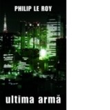 Ultima arma - Philip Le Roy