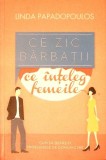 Ce zic barbatii, ce inteleg femeile - Linda Papadopoulos. Psihologie, Comunicare, Relatii, Curtea Veche, Brosata, Stare foarte buna