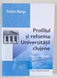 PROFILUL SI REFORMA UNIVERSITATII CLUJENE , DISCURSURI RECTORALE de ANDREI MARGA , 2011