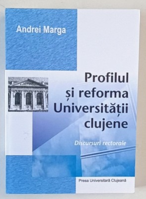 PROFILUL SI REFORMA UNIVERSITATII CLUJENE , DISCURSURI RECTORALE de ANDREI MARGA , 2011 foto