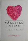 Varstele iubirii - Mihai Neamtu - Roman - Cum transformam intamplarea in destin? - Carte beletristica