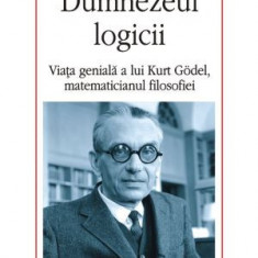 Dumnezeul logicii. Viata geniala a lui Kurt Godel, matematicianul filosofiei – Piergiorgio Odifreddi