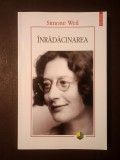Simone Weil - &Icirc;nrădăcinarea. Preludiu la o declarație a datoriilor față de ființa umană