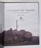 COVERING MY TRACKS - RECOLLECTIONS OF THE END OF STEAM by ROBERT ADLEY , 1988