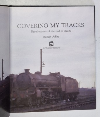 COVERING MY TRACKS - RECOLLECTIONS OF THE END OF STEAM by ROBERT ADLEY , 1988 foto